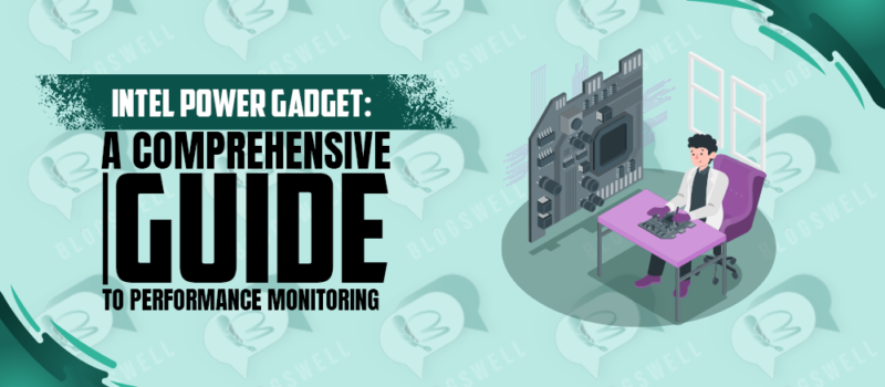 Intel Power Gadget: A Comprehensive Guide to Performance Monitoring