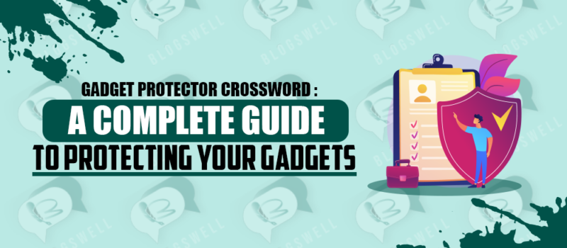 Gadget Protector Crossword: A Complete Guide to Protecting Your Gadgets